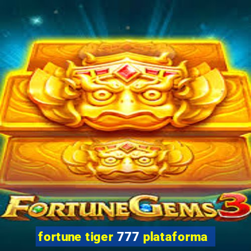 fortune tiger 777 plataforma